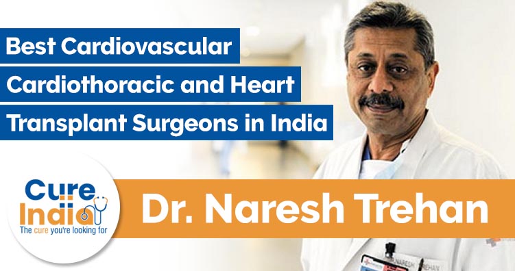 Dr Naresh Trehan is One of the Best Cardiovascular, Cardiothoracic and Heart Transplant Surgeons in India